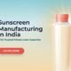 Sunscreen Manufacturing in India